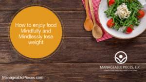 How to enjoy food Mindfully and Mindlessly lose weight